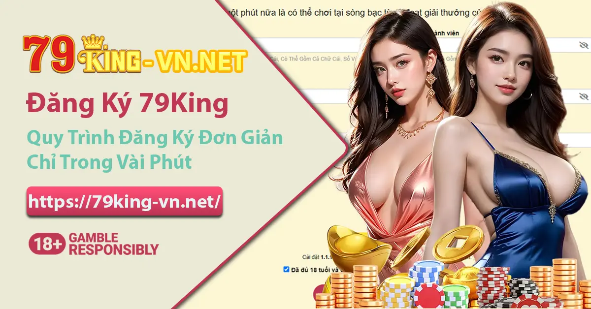 Quy trình đăng ký 79King nhanh chóng